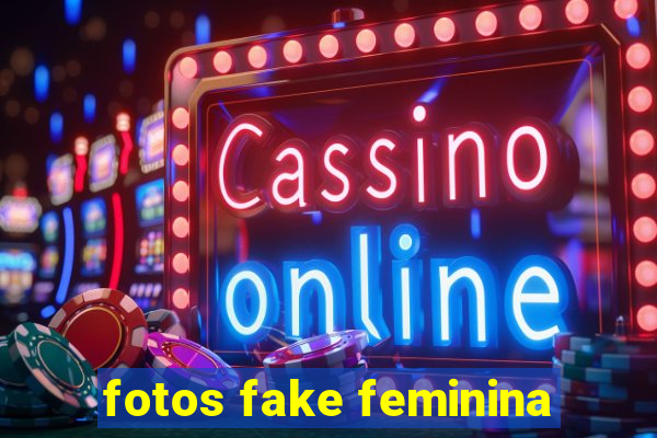 fotos fake feminina